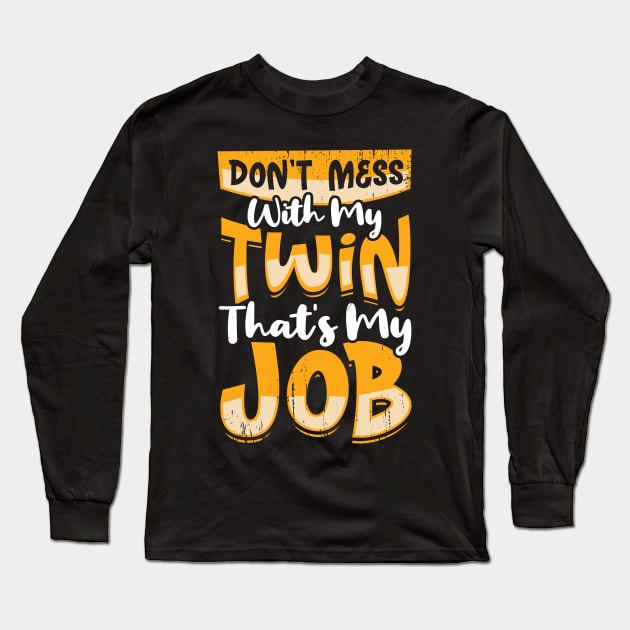 Don't Mess With My Twin That's My Job Long Sleeve T-Shirt by Dolde08